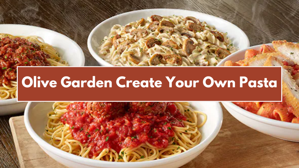 Olive Garden Create Your Own Pasta