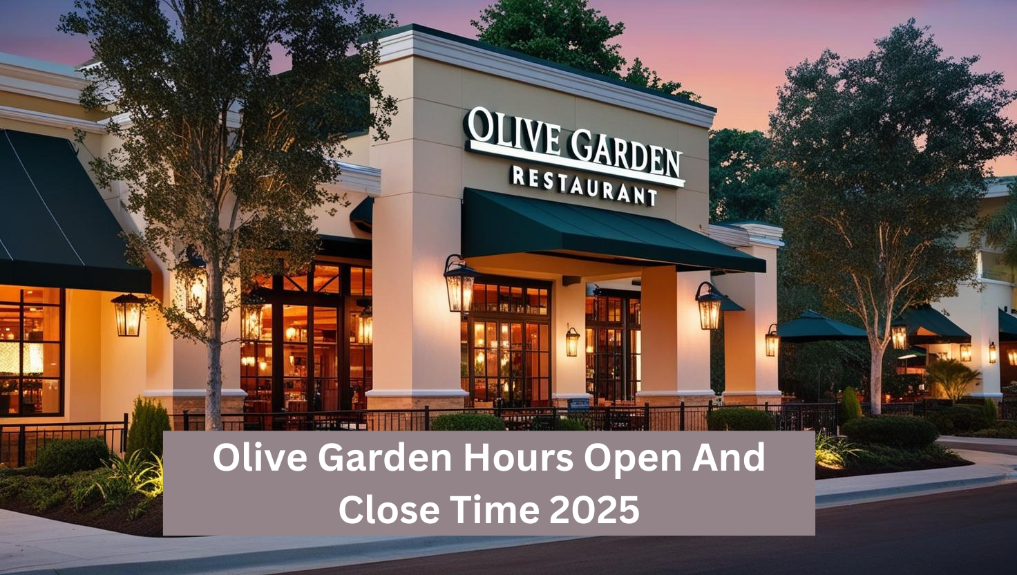 Olive Garden Hours Open And Close Time 2025